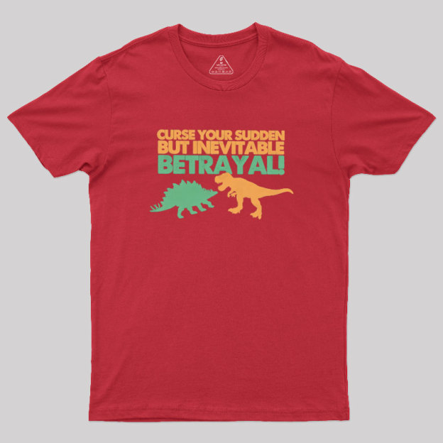 Sudden But Inevitable Betrayal Geek T-Shirt