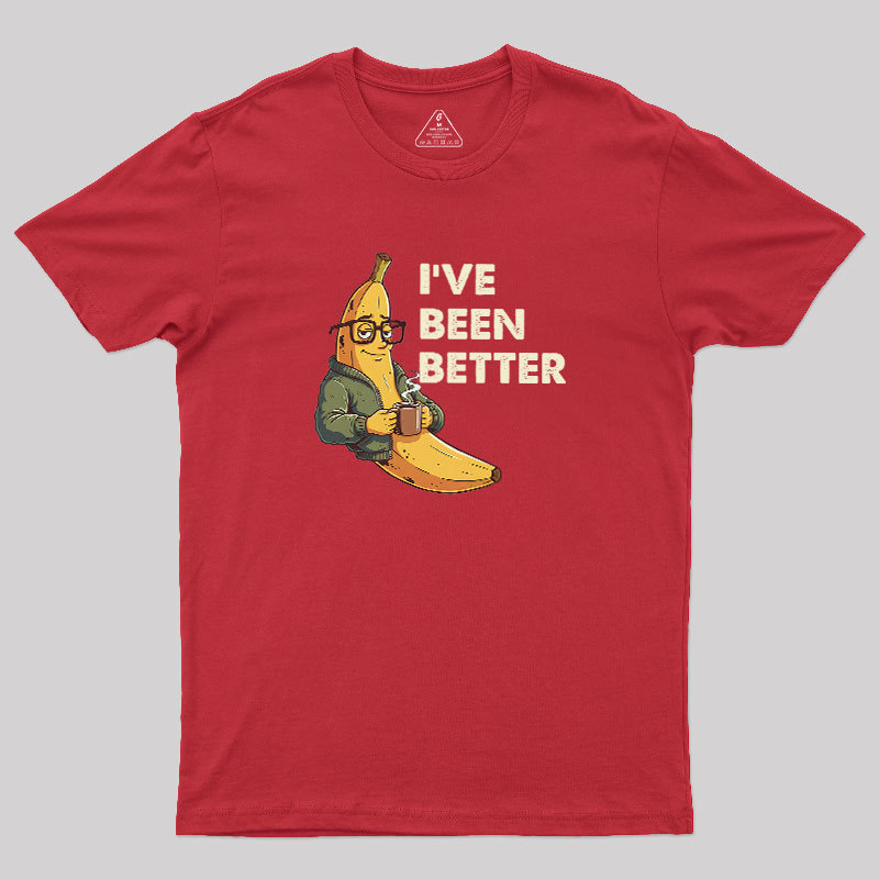 Ive Been Better Geek T-Shirt