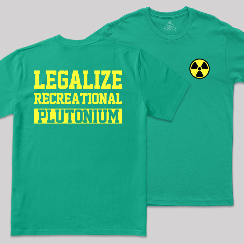 Legalize Recreational Plutonium Geek T-Shirt
