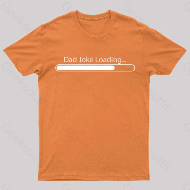 Dad Joke Loading Geek T-Shirt Orange / S