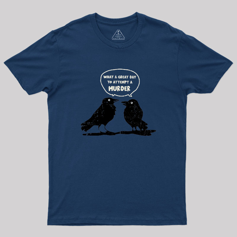 What A Great Day To Attempt A Murder Geek T-Shirt