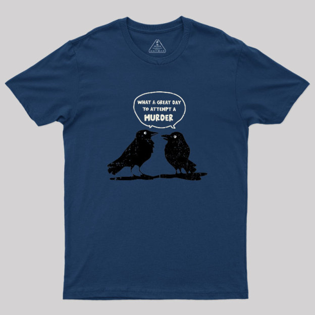 What A Great Day To Attempt A Murder Geek T-Shirt