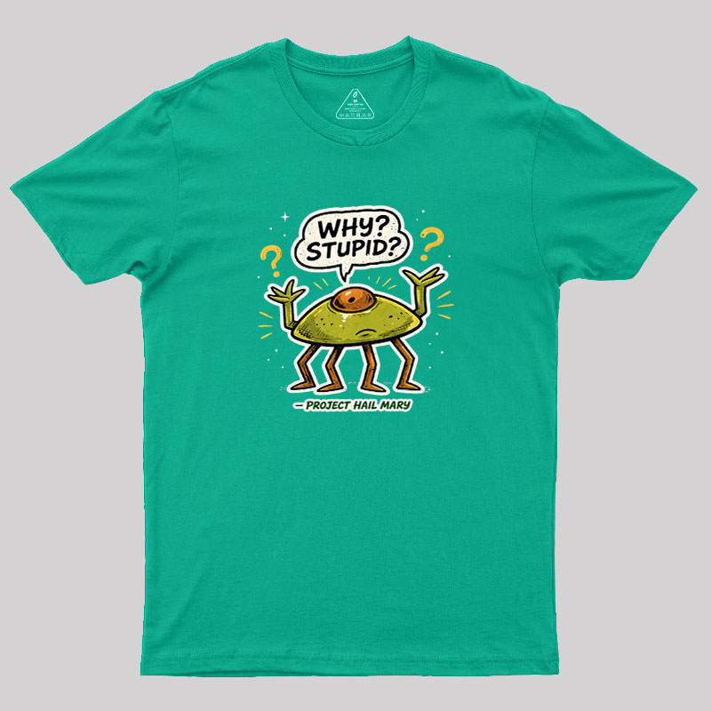 Why Stupid Geek T-Shirt