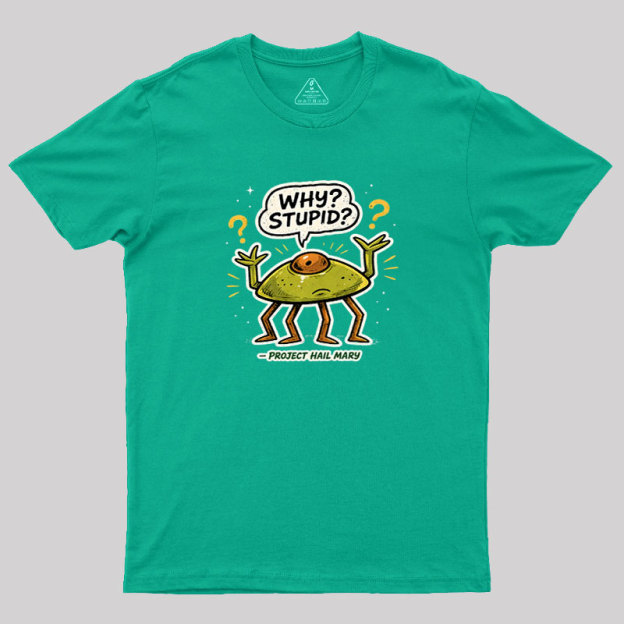 Why Stupid Geek T-Shirt