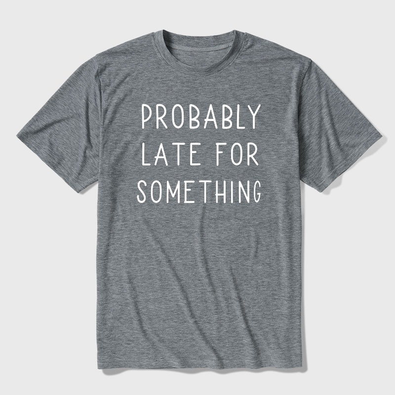 Probably Late for Something Ultra Soft Heather Tee