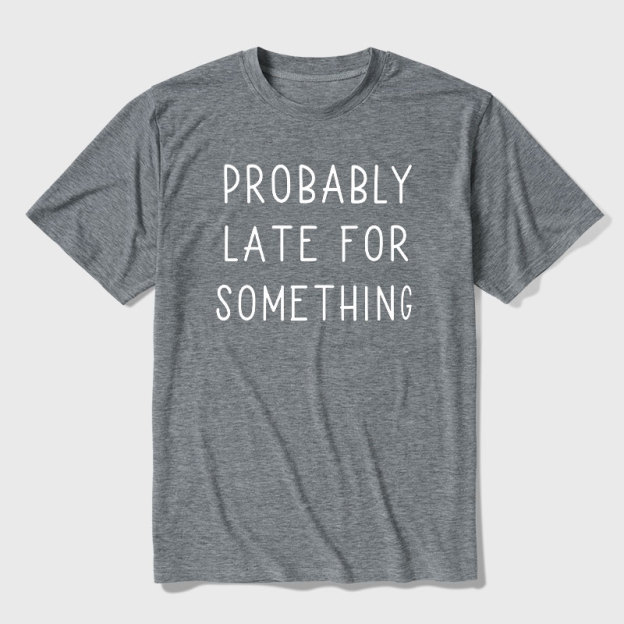 Probably Late for Something Ultra Soft Heather Tee