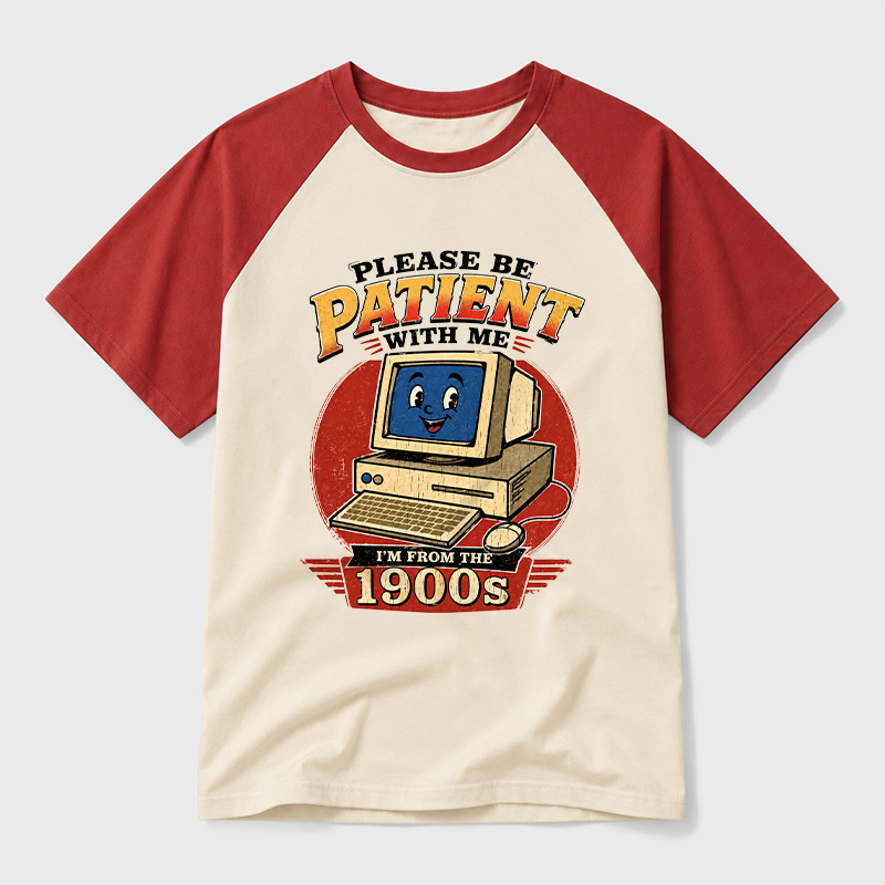 Please Be Patient With Me I'm From The 1900s Geek Retro Raglan T-Shirt