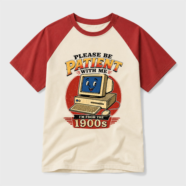 Please Be Patient With Me I'm From The 1900s Geek Retro Raglan T-Shirt
