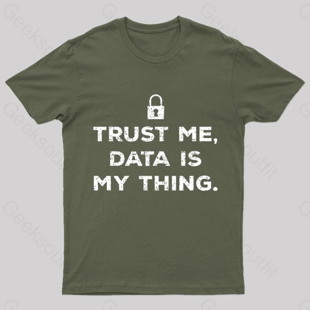 Data Is My Thing Nerd T-Shirt Army Green / S