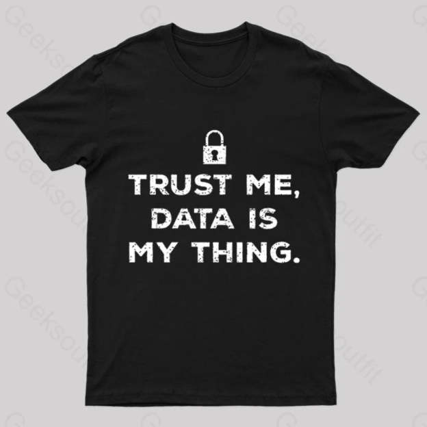 Data Is My Thing Nerd T-Shirt Black / S