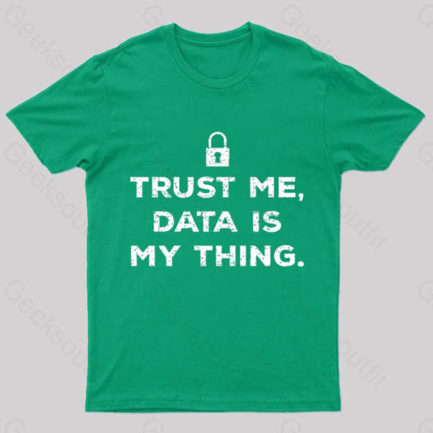 Data Is My Thing Nerd T-Shirt Green / S