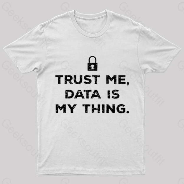 Data Is My Thing Nerd T-Shirt White / S
