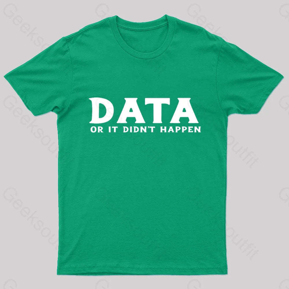 Data Or It Did Not Happen Nerd T-Shirt