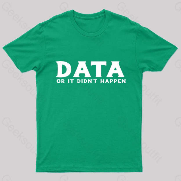 Data Or It Did Not Happen Nerd T-Shirt