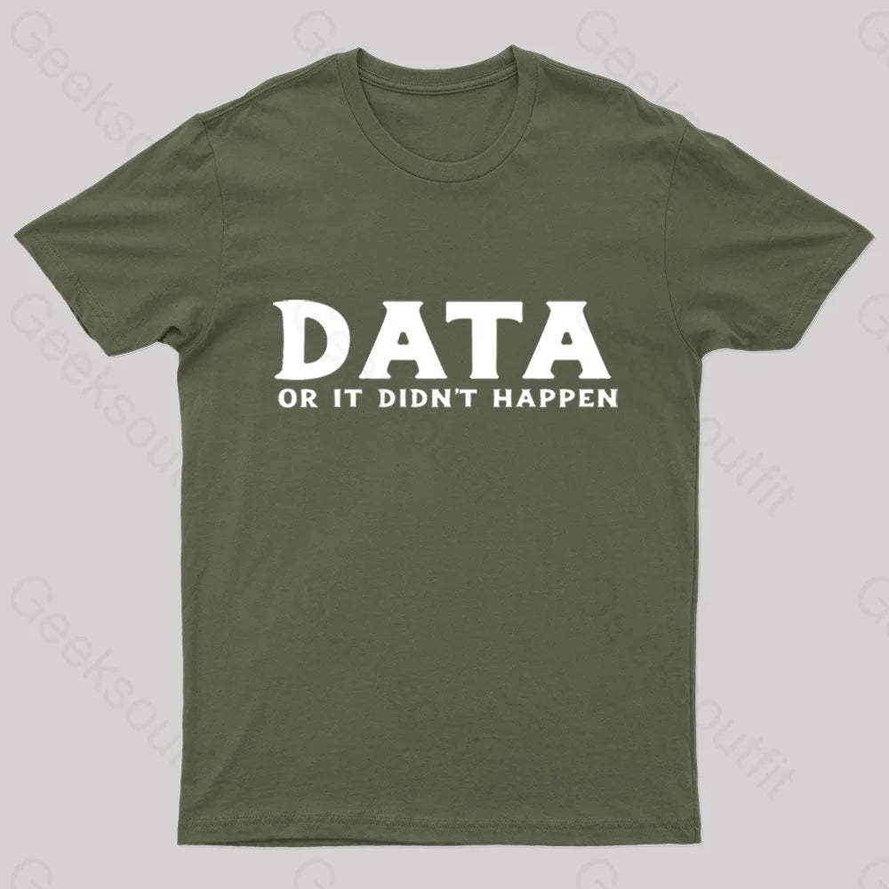 Data Or It Did Not Happen Nerd T-Shirt Army Green / S