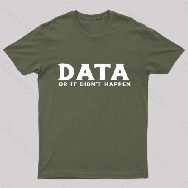Data Or It Did Not Happen Nerd T-Shirt Army Green / S