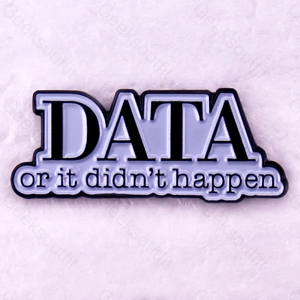 Data Or It Didn’t Happen Pins