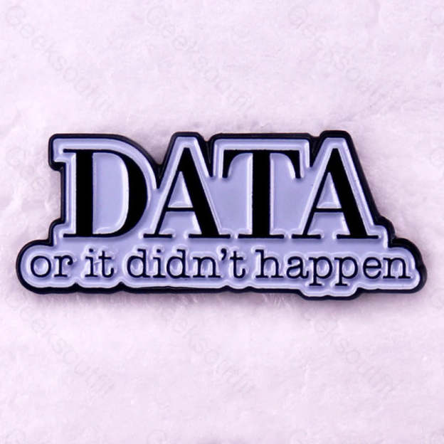 Data Or It Didn’t Happen Pins