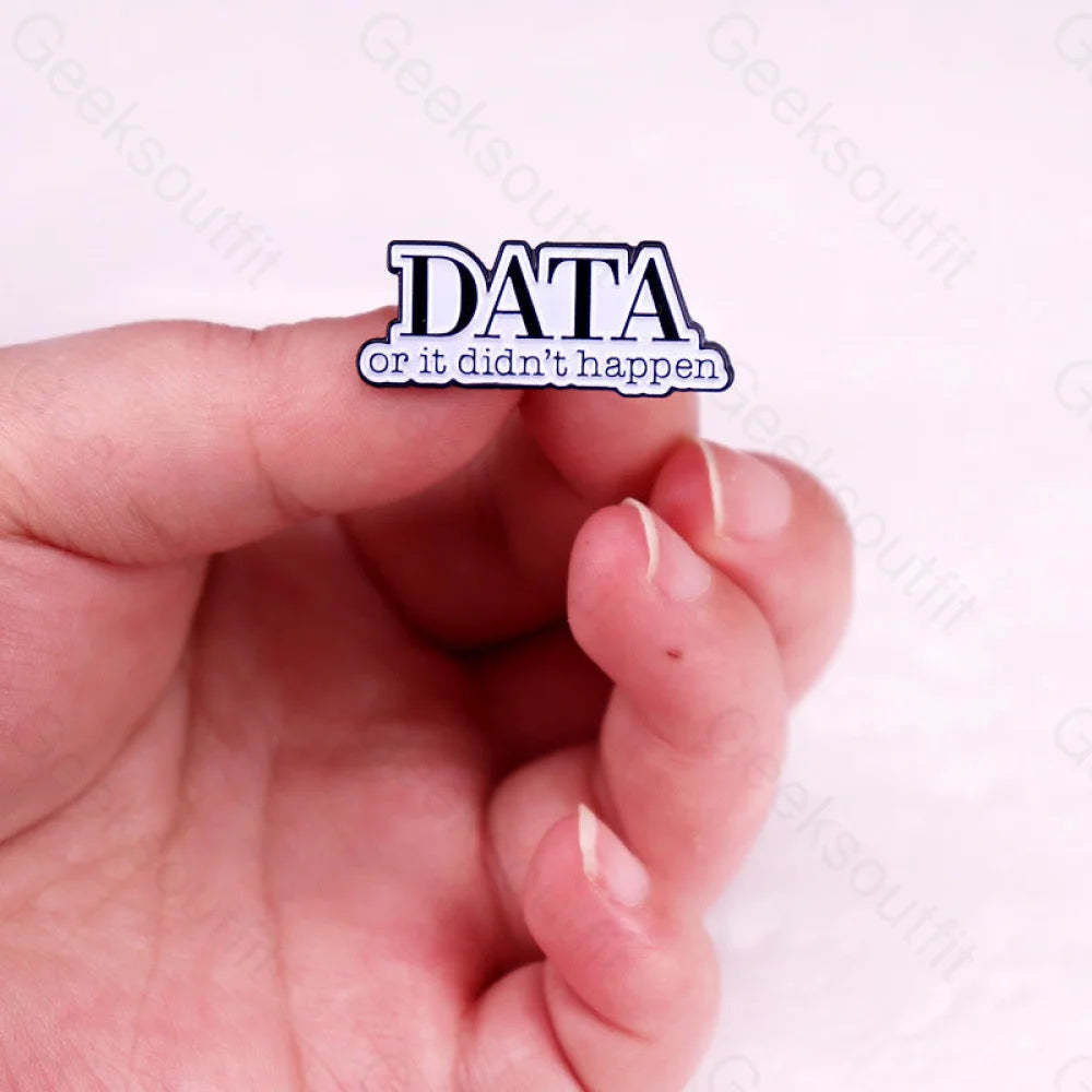 Data Or It Didn’t Happen Pins