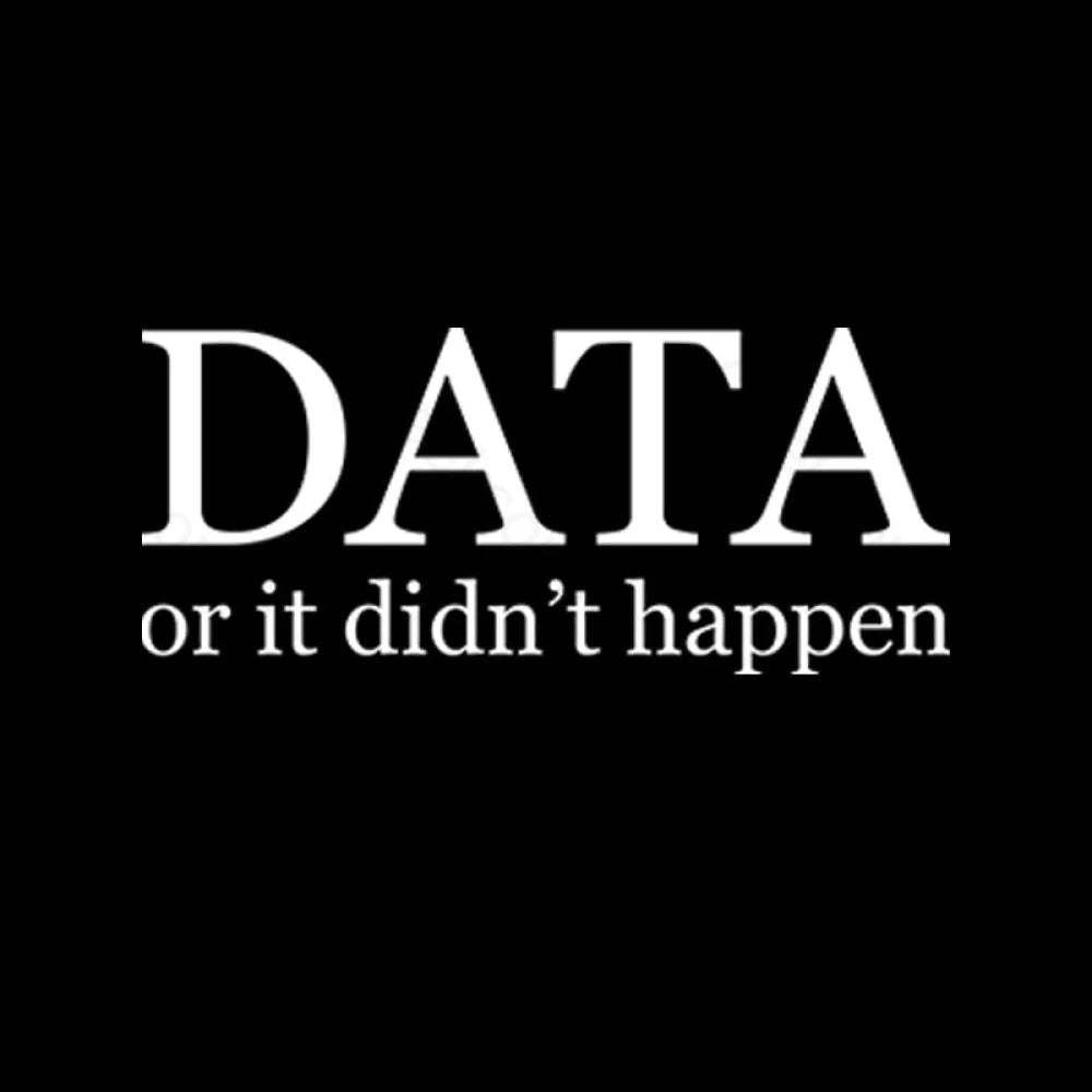 Data Or It Didn’t Happen T-Shirt