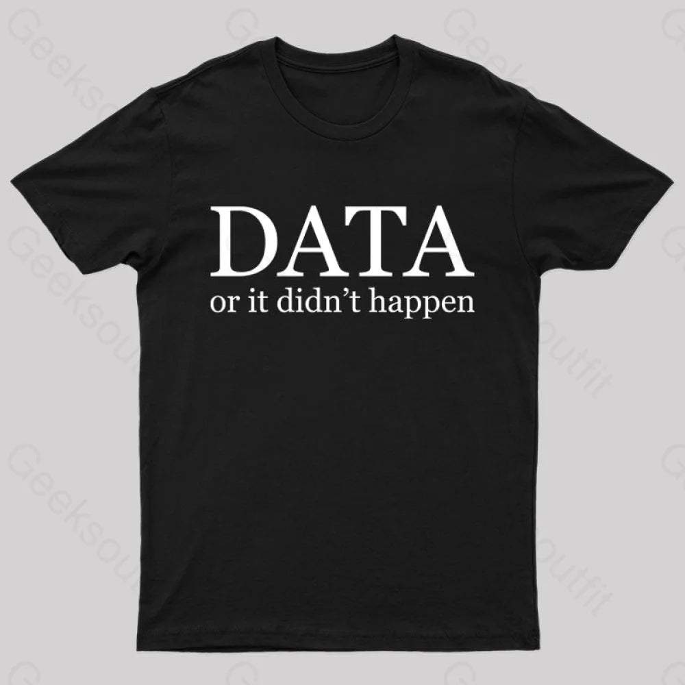Data Or It Didn’t Happen T-Shirt Black / S