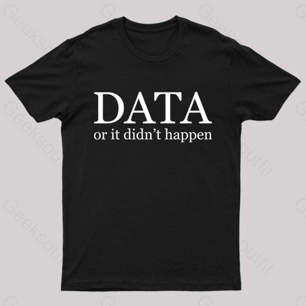 Data Or It Didn’t Happen T-Shirt Black / S