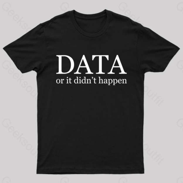 Data Or It Didn’t Happen T-Shirt Black / S