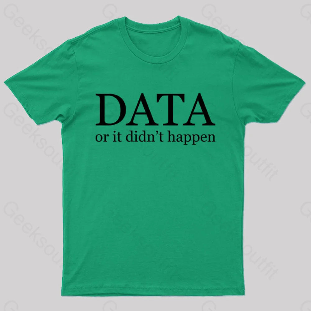 Data Or It Didn’t Happen T-Shirt Green / S