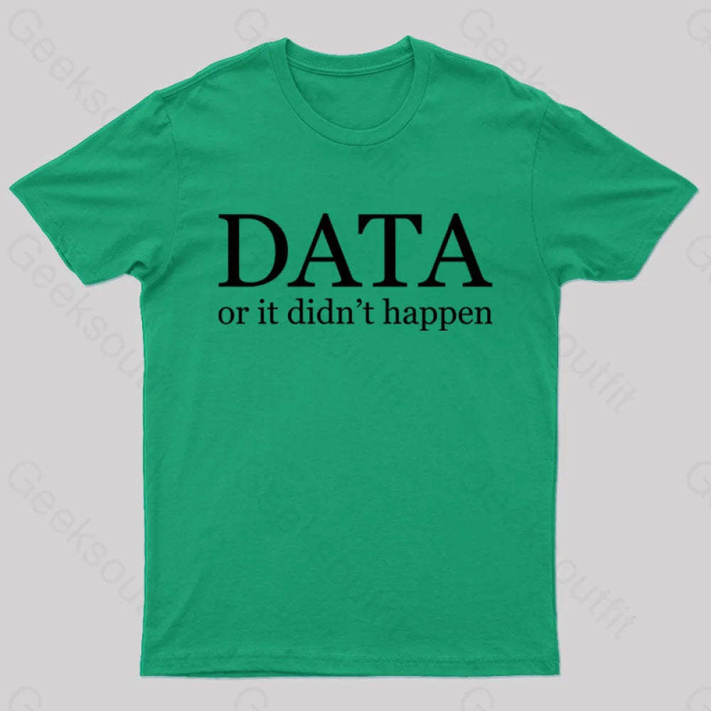 Data Or It Didn’t Happen T-Shirt Green / S