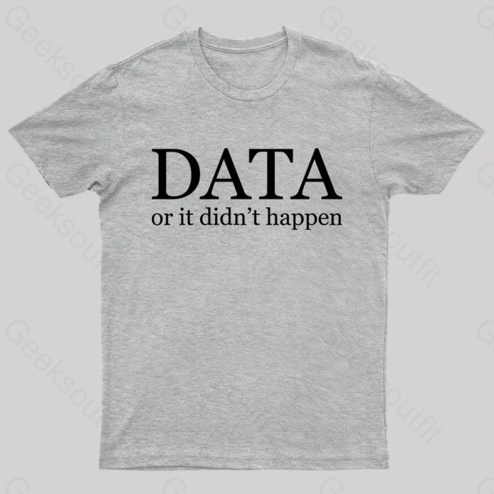 Data Or It Didn’t Happen T-Shirt Grey / S