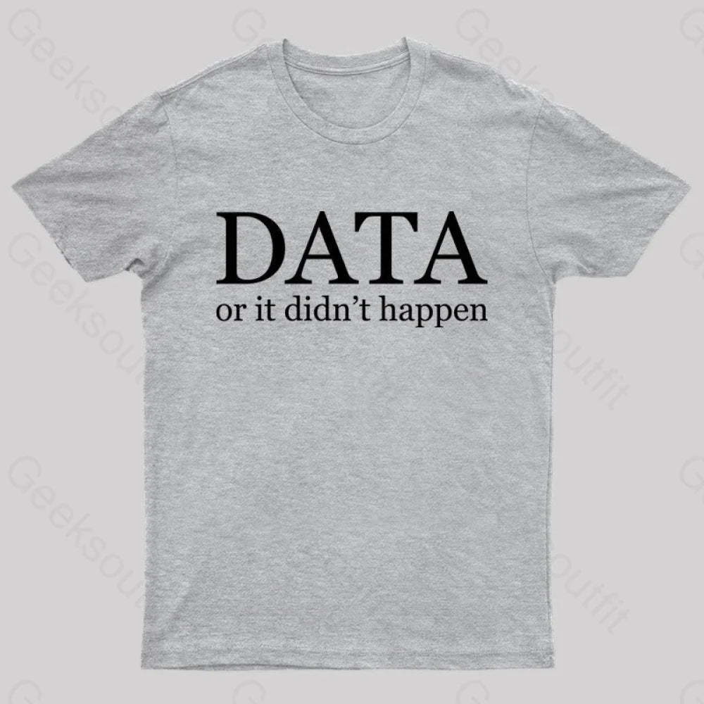 Data Or It Didn’t Happen T-Shirt Grey / S