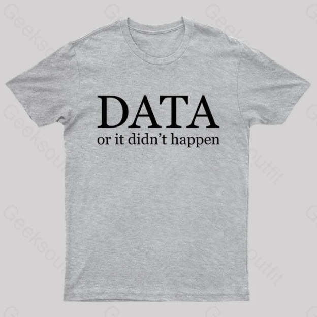 Data Or It Didn’t Happen T-Shirt Grey / S