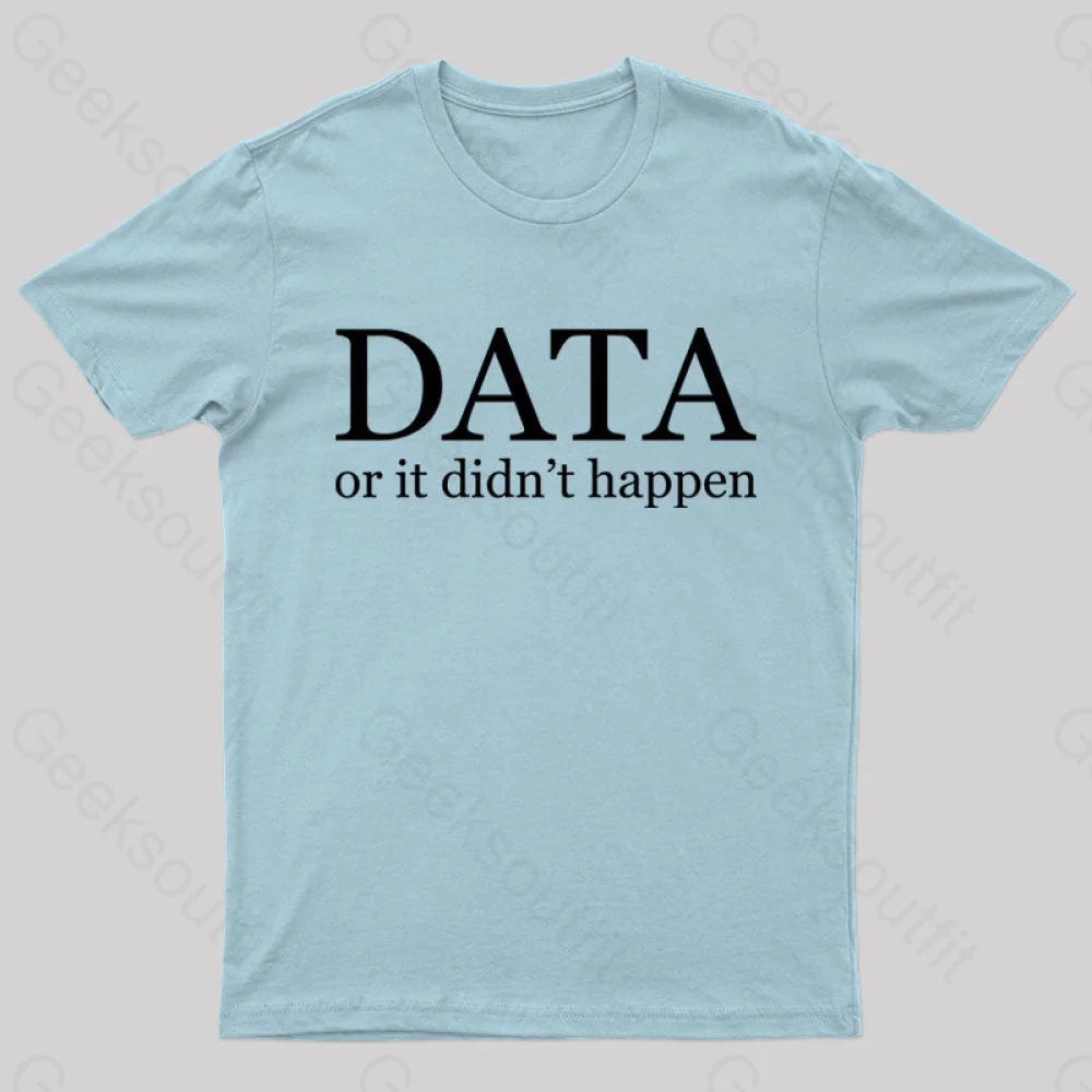 Data Or It Didn’t Happen T-Shirt Light Blue / S