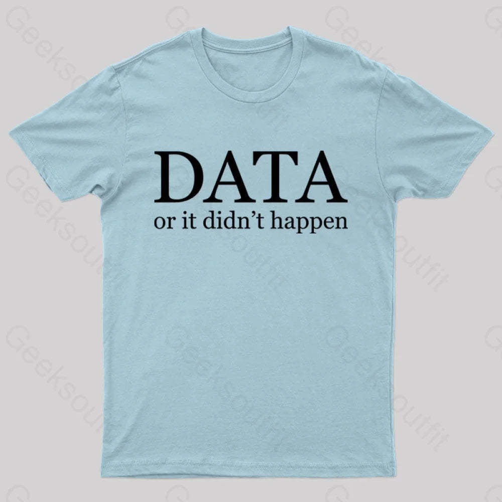 Data Or It Didn’t Happen T-Shirt Light Blue / S