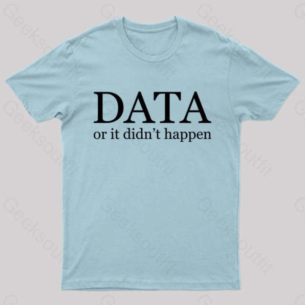 Data Or It Didn’t Happen T-Shirt Light Blue / S