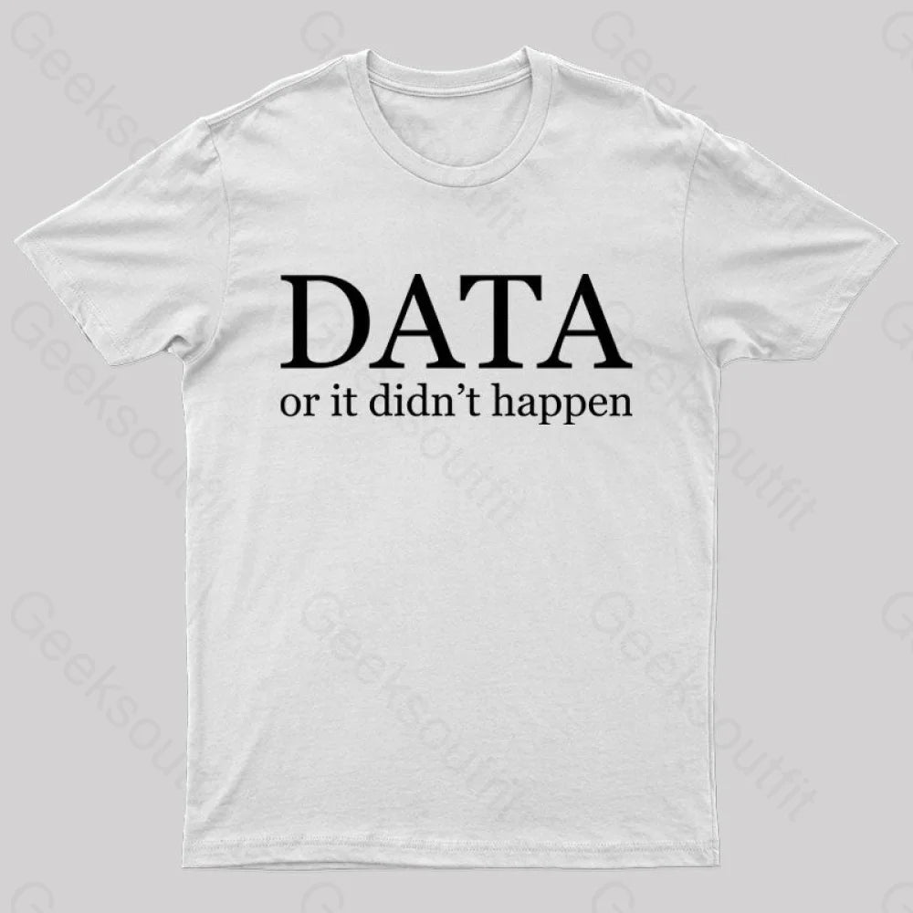 Data Or It Didn’t Happen T-Shirt White / S