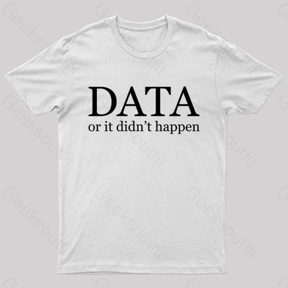 Data Or It Didn’t Happen T-Shirt White / S