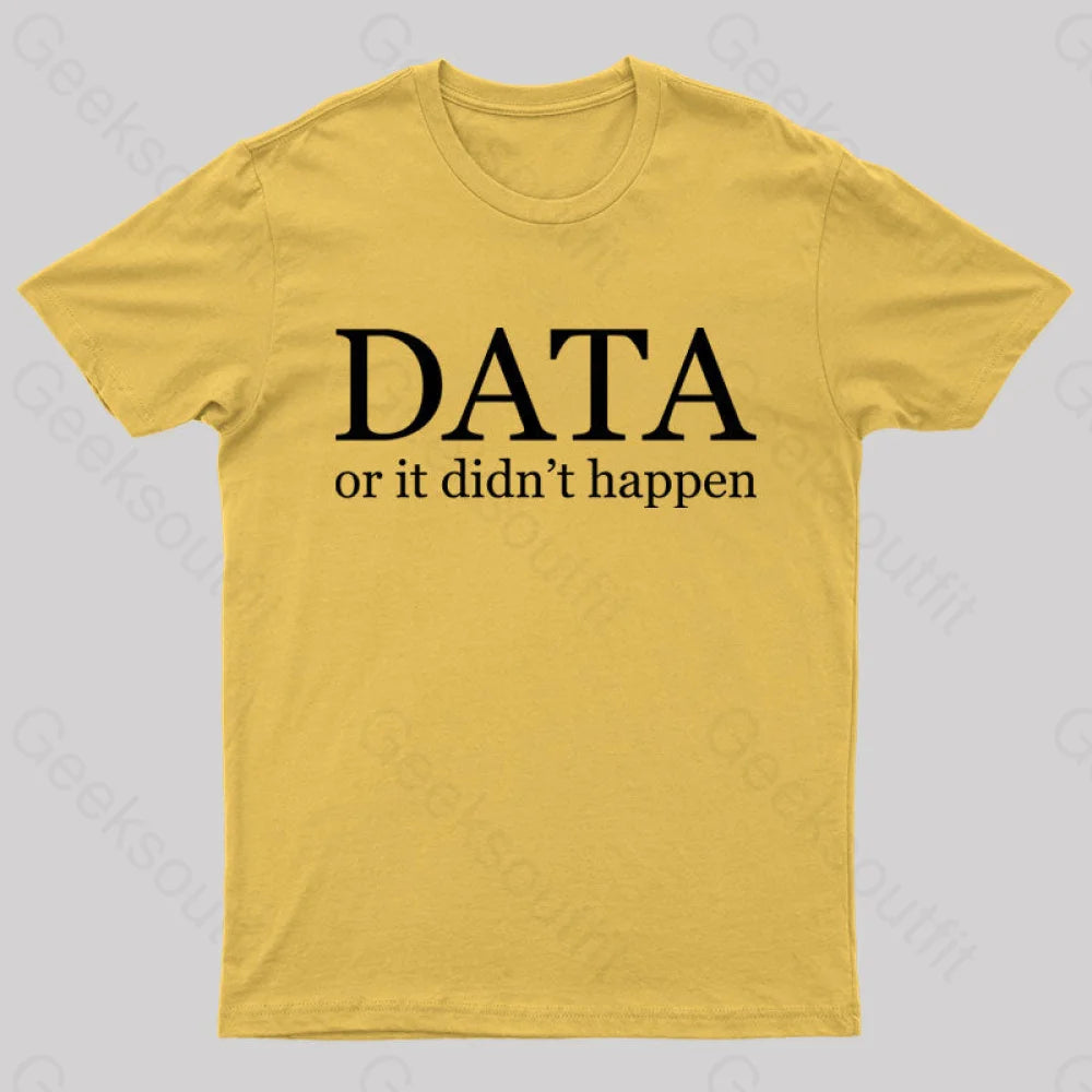Data Or It Didn’t Happen T-Shirt Yellow / S