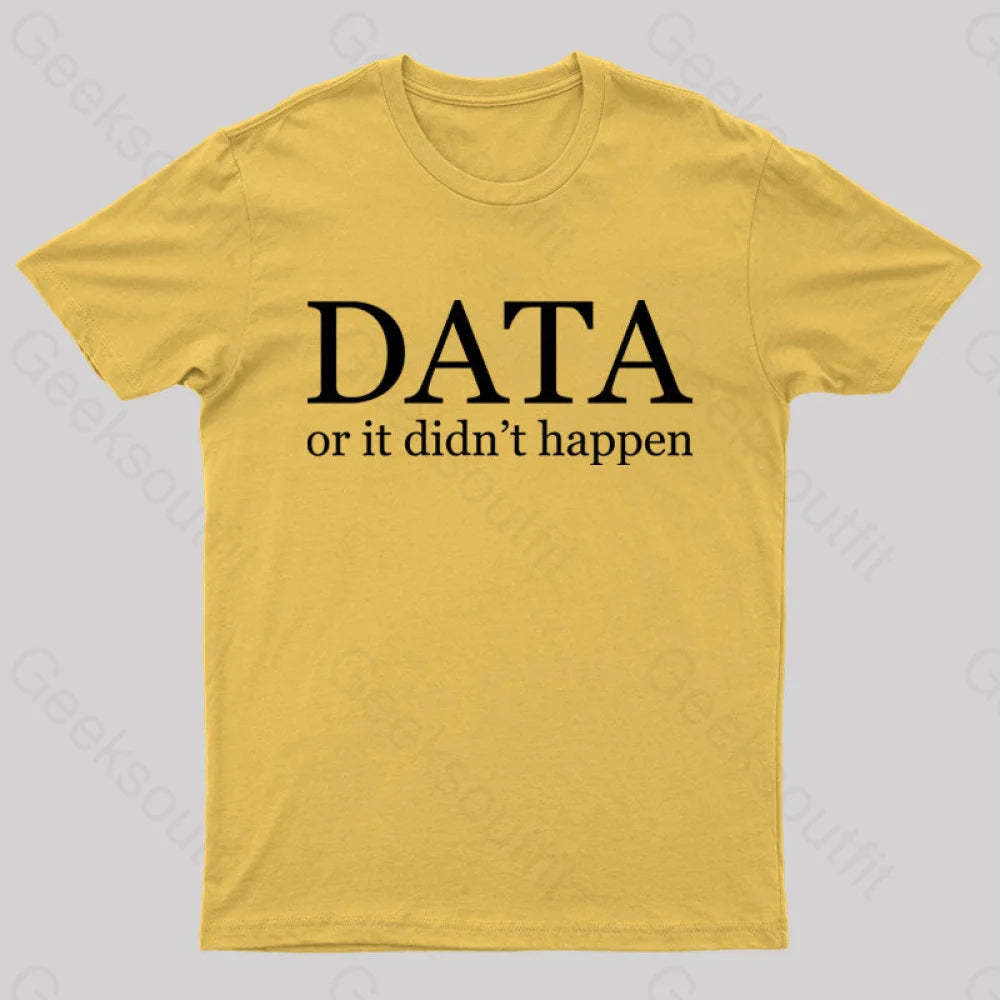 Data Or It Didn’t Happen T-Shirt Yellow / S
