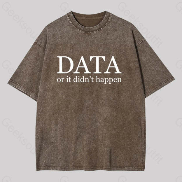 Data Or It Didn?��t Happen Washed T-Shirt Coffee / S