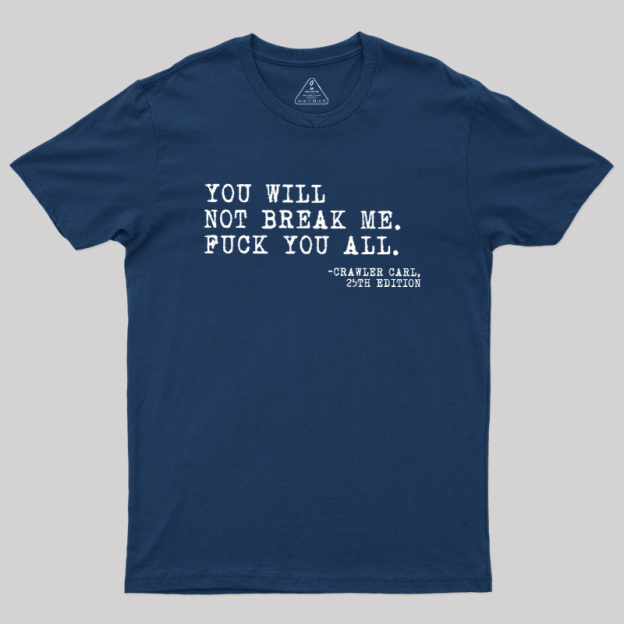 You Will Not Break Me Geek T-Shirt