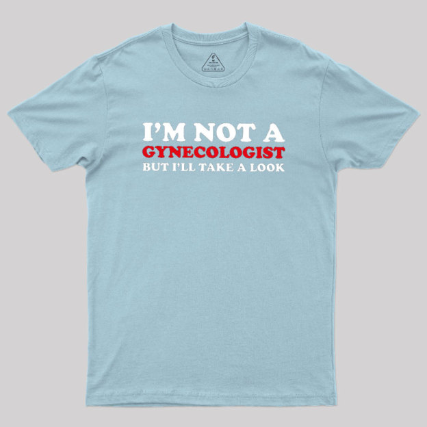 I��m Not A Gynecologist Geek T-Shirt