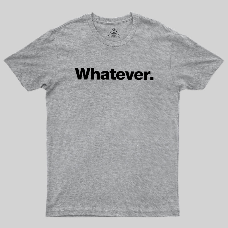 Whatever Geek T-Shirt