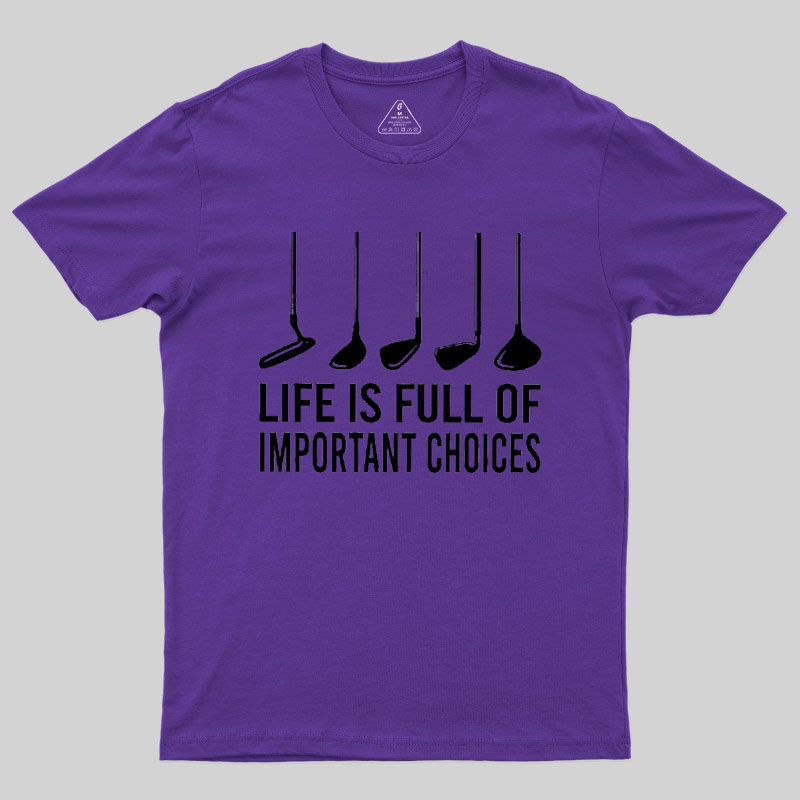 Life Is Full Of Important Choices Geek T-Shirt