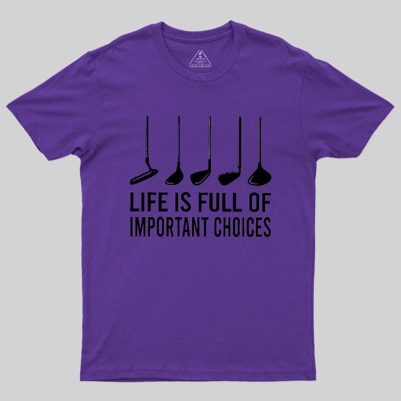 Life Is Full Of Important Choices Geek T-Shirt