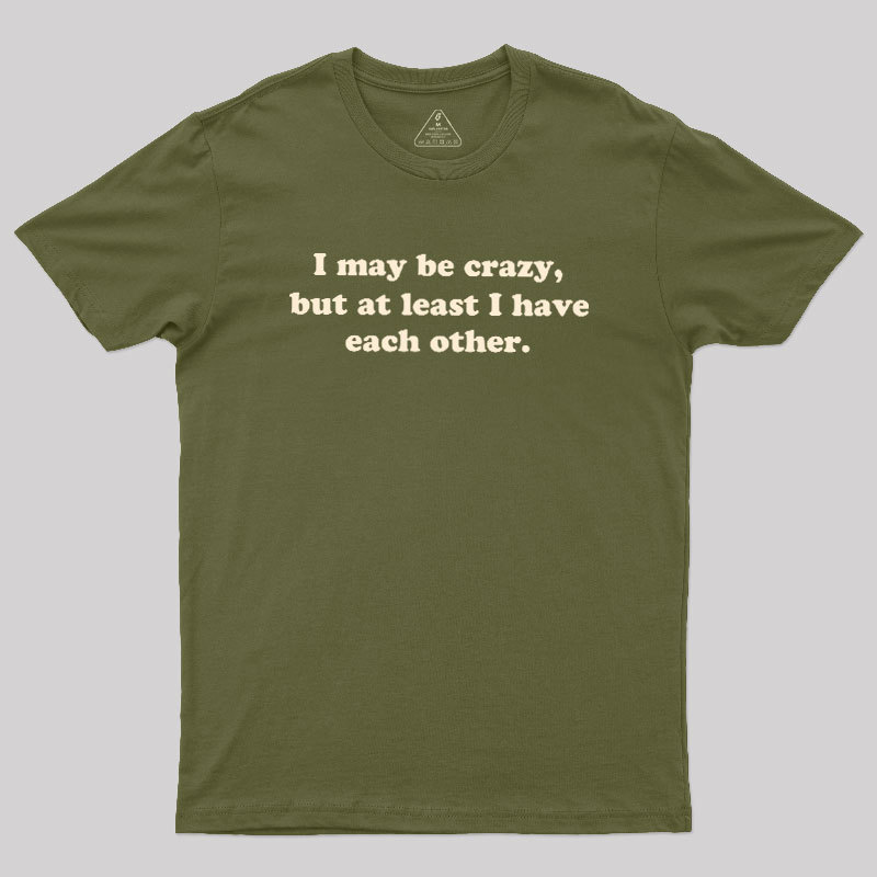 I May Be Crazy Geek T-Shirt