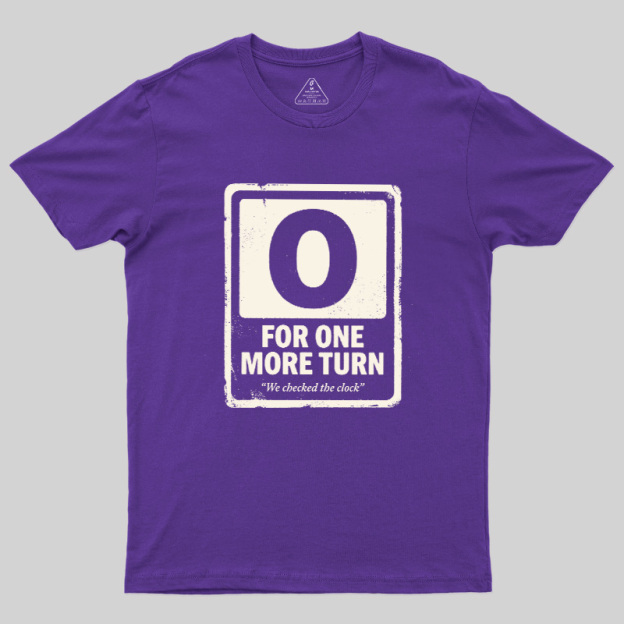 For One More Turn Geek T-Shirt