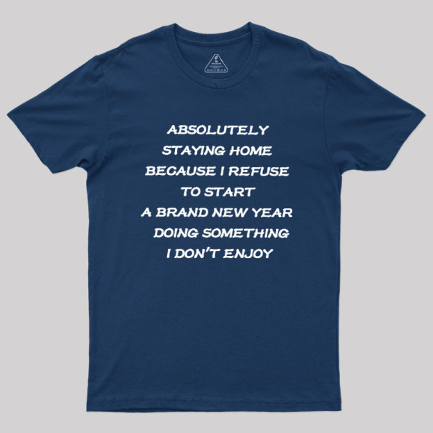 Absolutely Staying Home Geek T-Shirt