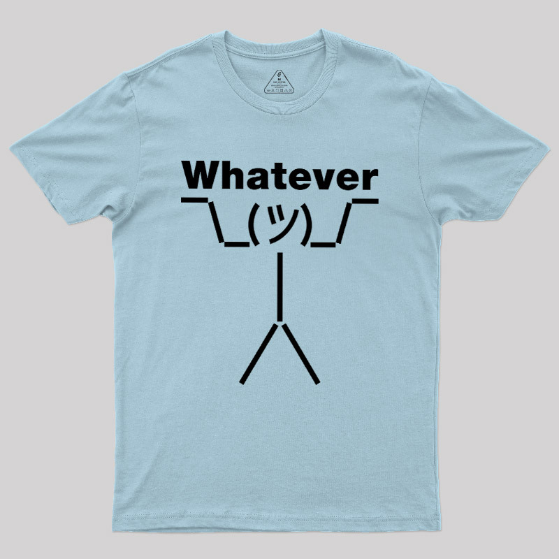 Whatever Geek T-Shirt