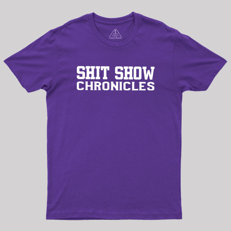 Shit Show Chronicles Geek T-Shirt